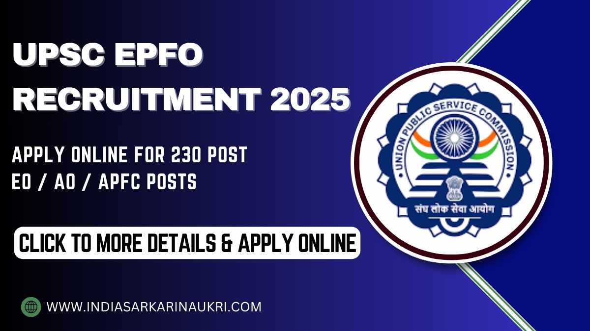 UPSC EPFO Recruitment 2025 Apply Online for 230 EO / AO / APFC Posts-Eligibility, Dates & Details